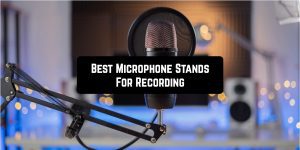 Best Microphone Stands For Recording