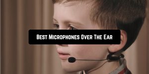 Best Microphones Over The Ear