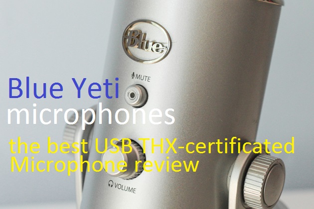 Blue Yeti the best THX-certificated microphone