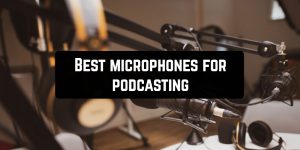 Best microphones for podcasting